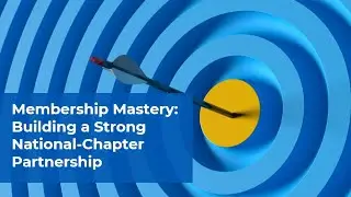 Membership Mastery: Building a Strong National-Chapter Partnership