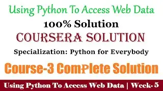 5 Coursera | Using Python to Access Web Data Week-5 100% Solution | Python for Everybody full Answer