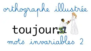Orthographe illustrée : mémoriser les mots invariables 2