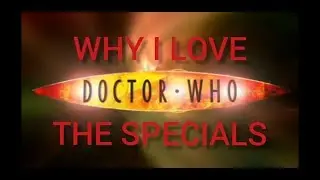 Why I Love Doctor Who The Specials