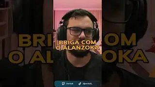 BRIGA COM O ALANZOKA!