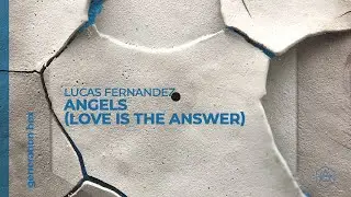 Lucas Fernandez - Angels (Love Is The Answer) (Official Audio)