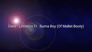 Dave - Location Ft. Burna Boy (Of Mallet Booty)