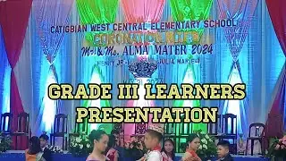 GRADE III LEARNERS PRESENTATION • CATIGBIAN WEST CENTRAL ELEMENTARY SCHOOL | Moshi V