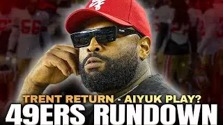 49ers Rundown - Brandon Aiyuk Playing Full Season? - What Will It Take For Trent?