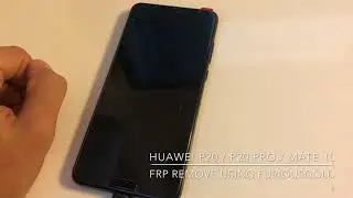 HUAWEI P20 / P20 PRO / MATE 10 FRP REMOVAL