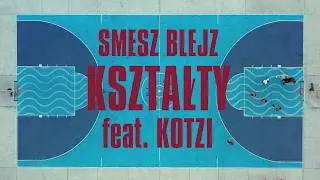 SMESZ/BLEJZ - KSZTAŁTY feat. KOTZI