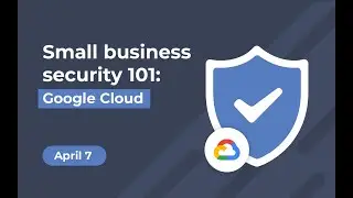 Small business security 101 part 1: Google Cloud