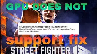 street fighter 6 GPU does not supported fix || street fighter 6 error fix