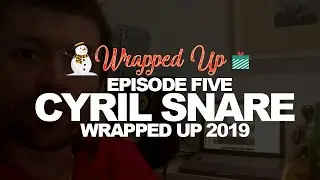 WRAPPED UP 2019 EPISODE FIVE (CYRIL SNARE)