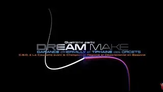 DREAM MAKE I - Partie 04