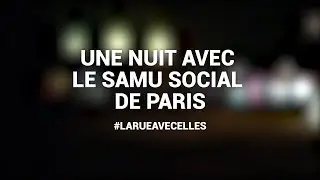LÉA CAMILLERI - UNE NUIT AVEC LE SAMU SOCIAL DE PARIS
