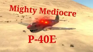 Mighty Mediocre | P-40E | War Thunder