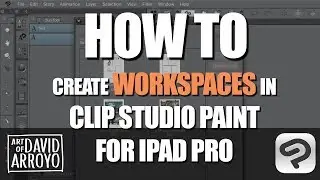 How to Create Workspaces in Clip Studio Paint for iPad Pro