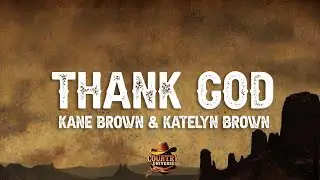 Kane Brown & Katelyn Brown - Thank God (Lyrics)
