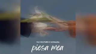 Flo Nocturn x Monalisa - Piesa mea