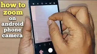 how to zoom on android phone camera