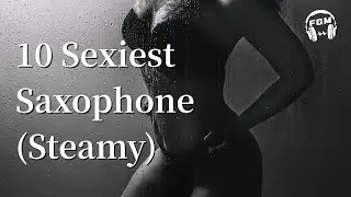 10 Sexiest Saxophone (Steamy)