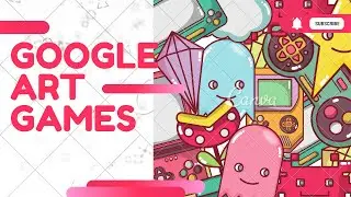 Explore The World Of Google Art Games| Google Arts And Culture