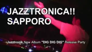 Jazztronik 2011/8/20 JAZZTRONICA!!札幌 DIGDIGDIG Release Party!!