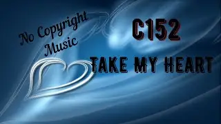 c152 - Take My Heart / vlog music / background music / no copyright / vocal