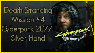Death Stranding - Cyberpunk 2077 Mission #4 - Silver Hand