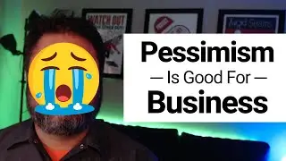 Why Pessimism Is Good For Business
