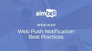 Webinar: Web Push Notification Best Practices