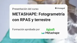 METASHAPE: Fotogrametría con RPAS y terrestre | Presentación del curso | IMASGAL