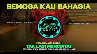 DJ SEMOGA KAU BAHAGIA - BRAM ( Remix Selow Full Bass Paling Mantap )
