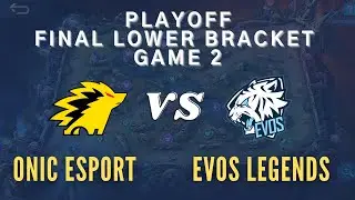 FINAL LOWER BRACKET ONIC VS EVOS GAME 2