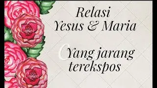 RELASI RAHASIA YESUS - MARIA YANG JARANG DIKETAHUI ORANG