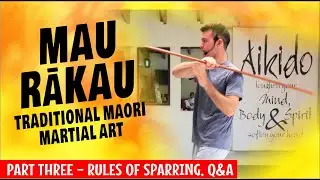 Mau Rākau: Traditional Māori Martial Art (Part Three) Rules Of Sparring, Q&A