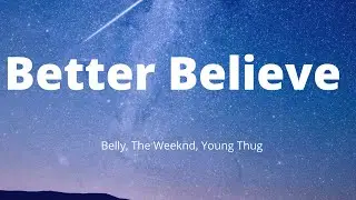 Belly, The Weeknd, Young Thug - Better Believe (Lyrics)