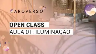 OPEN CLASS ARQVERSO - AULA 01: ILUMINAÇÃO NATURAL