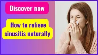 What are the symptoms of sinusitis?  Discover now how to relieve sinusitis naturally