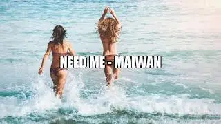 Need Me / Maiwan
