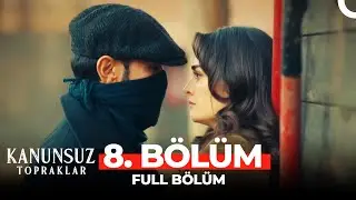 Kanunsuz Topraklar 8. Bölüm