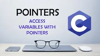Access Variables with Pointers - C Pointers