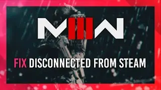 Fix Disconnected from Steam | MW3/Warzone 3/Zombies Guide | Easy Fixes