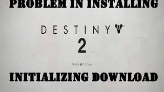 How to fix Destiny 2 initializing problem | PC