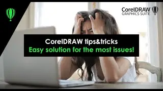 CorelDRAW tips&tricks - how to fix the most issues in CorelDRAW 2022 and older versions