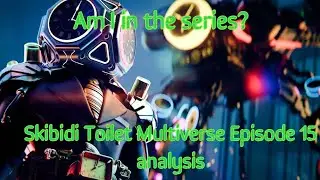 Skibidi Toilet Multiverse Episode 15 analysis | Am I in the series?