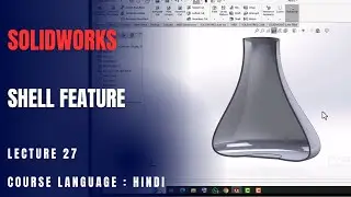 Shell Feature in SolidWorks: A Step-by-Step Guide for 3D Modeling | Lecture 27