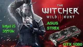 i5 3570k and ASUS STRIX GTX 1080 Witcher 3 Full HD 1080p Ultra Settings