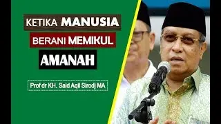 KH. Said Aqil Siradj - Ketika Manusia Berani Memikul Amanah