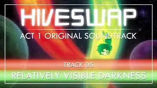 HIVESWAP ACT 1 OST - 005 Relatively Visible Darkness