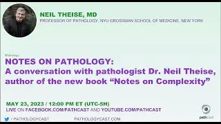 NOTES ON PATHOLOGY: A conversation with pathologist Dr. Neil Theise, author of the new book 