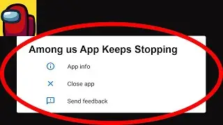 Fix Among Us App Keeps Stopping | Among Us App Crash Issue | Among Us App | PSA 24