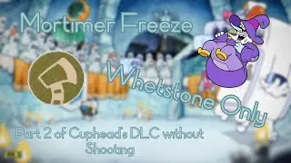 Cuphead / Mortimer Freeze / Whetstone Only